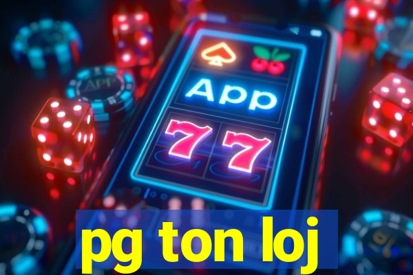 pg ton loj